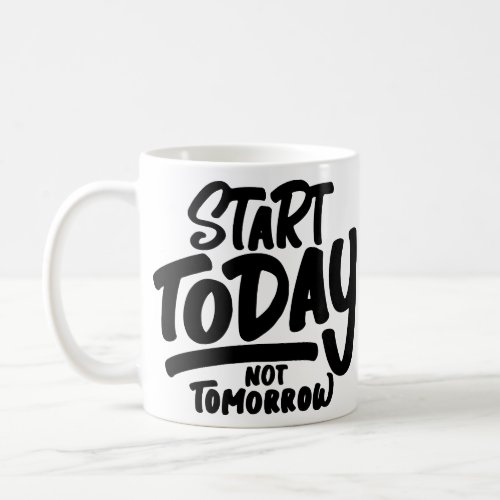 Start Today not Tomorrow Made with Vecteezycom Coffee Mug