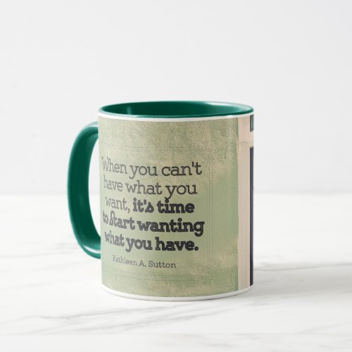 Start Wanting What You Have Mug