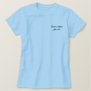 Start Where You Are - Embroidered Shirt