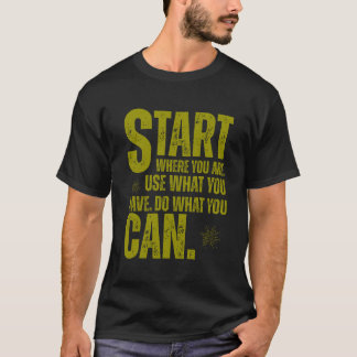 Start Where You Are – The Power of Your First Step T-Shirt