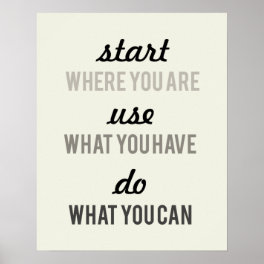 Start where you are Use what you have motivational Poster