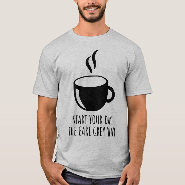 Start You Day The Earl Grey Way Tea Lover T-Shirt (Front)