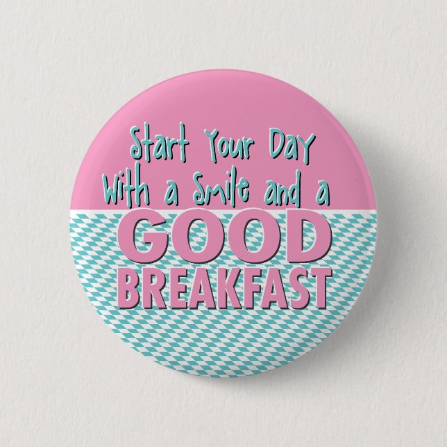 Start your day with a smile and a good breakfast button (Front)