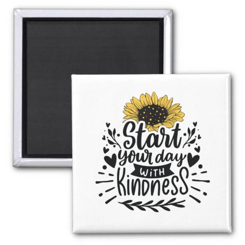 Start your day with kindness magnet