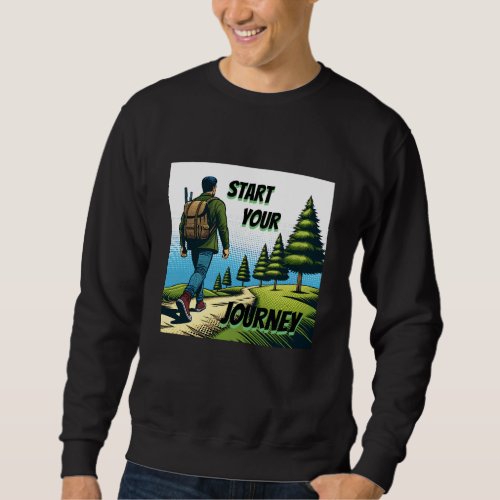 Start Your Journey  Hiking a Trail  Sweatshirt