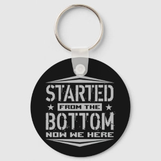 STARTED FROM THE BOTTOM KEYCHAIN