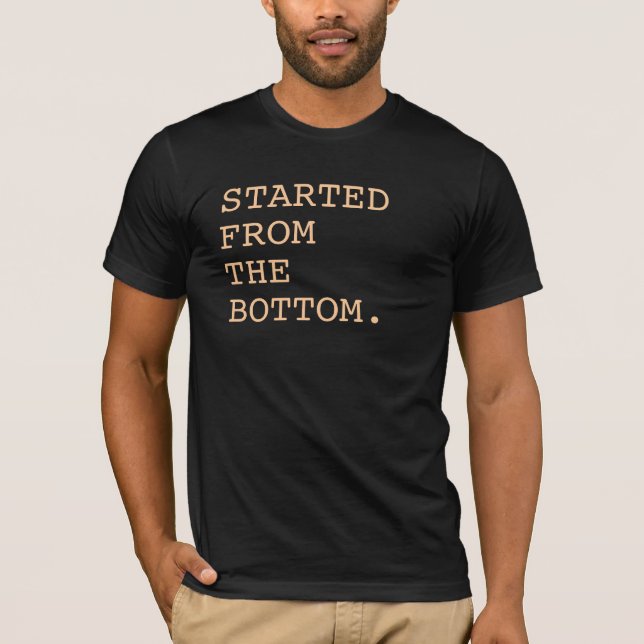 Started from the Bottom Tee (Front)