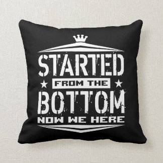 STARTED FROM THE BOTTOM THROW PILLOW