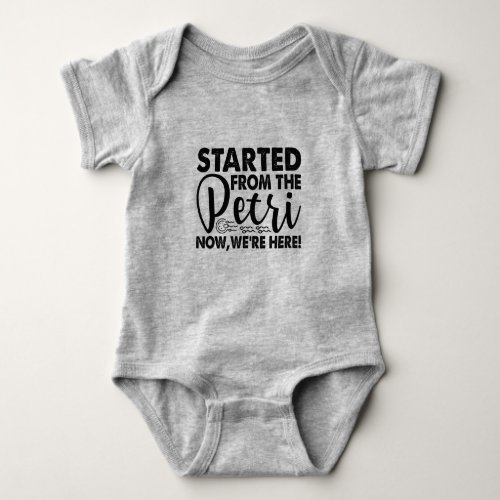 Started from the Petri Baby Shirt