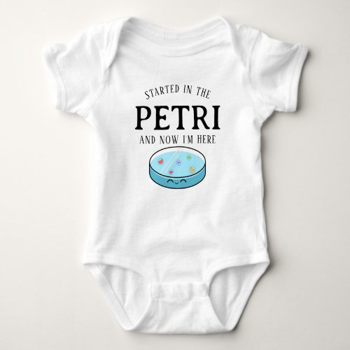 Started In The Petri Now Im Here Baby Bodysuit