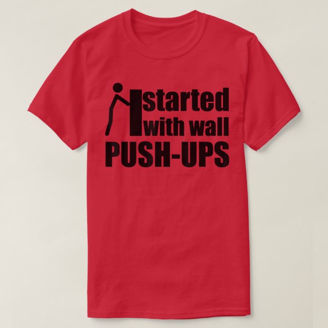 started with wall push ups motivation quote stick  T-Shirt (Design Front)
