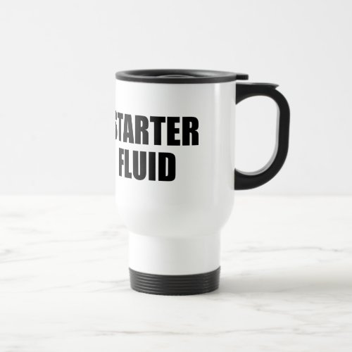 Starter Fluid Coffee Quote Travel Mug