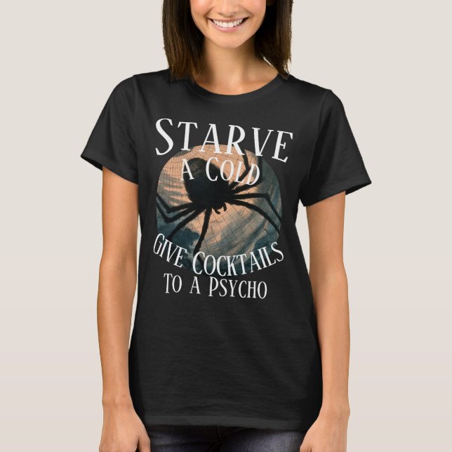 Starve a Cold give Cocktails to a Psycho T-Shirt (Front)
