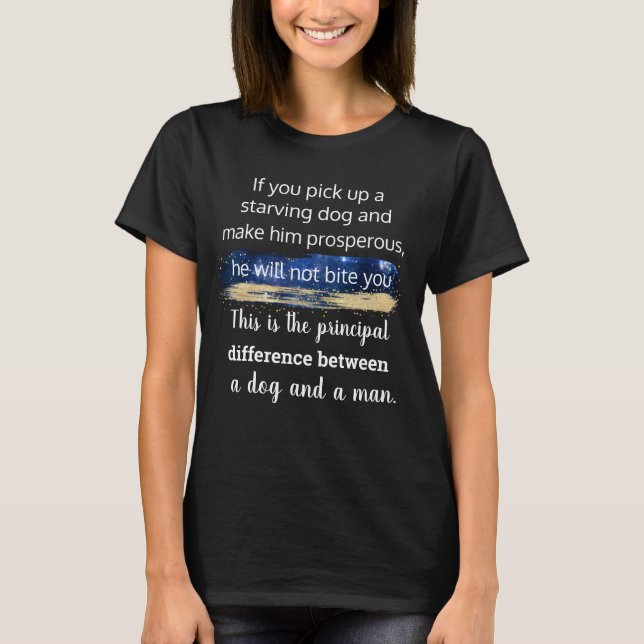 Starving dog quote by  Mark Twain T-Shirt (Front)