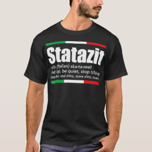 Statazit Italian Slang English Meaning Shut Up Be T-Shirt