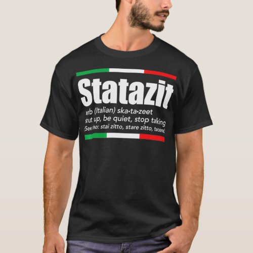 Statazit Italian Slang English Meaning Shut Up Be  T_Shirt