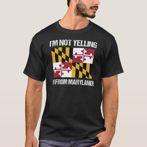 State Flag Im Not Yelling Im From Maryland T_Shirt