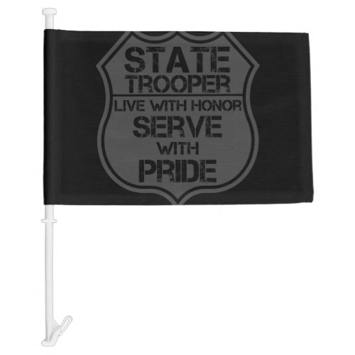 State Trooper Live With Honor Serve With Pride Car Flag