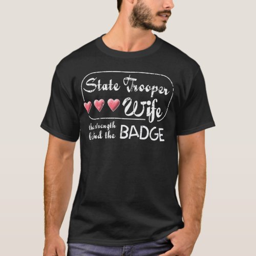 State Trooper Wife Strength Behind Badge State T_Shirt