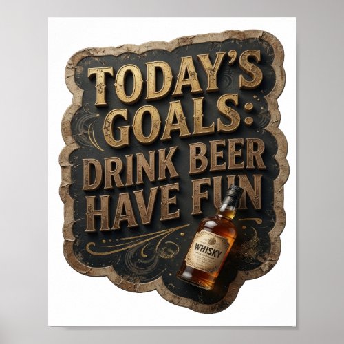 Statement TODAY'S GOALS DRINK BEER HAVE FUN Poster