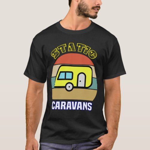 Static Caravans Gifts for Camping Lover Caravan  T_Shirt