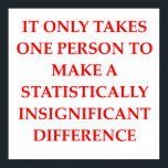 STATISTIC POSTER<br><div class="desc">funny humor jokes gifts t-shirts presents tees statistics statistician math mathematics mathematician geek geeks nerd nerds research person difference one probability insignificant</div>