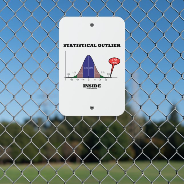 Statistical Outlier Inside Bell Curve Humor Metal Sign (In Situ(Fence))
