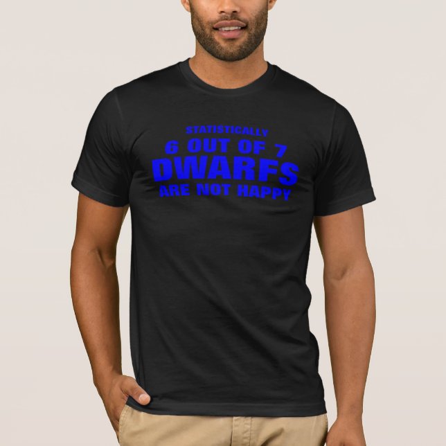 statistically 6 out of 7 dwarfs are not happy T-Shirt (Front)