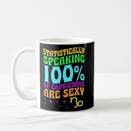 Statistically Speaking 100 Percent of Capricorns A Coffee Mug