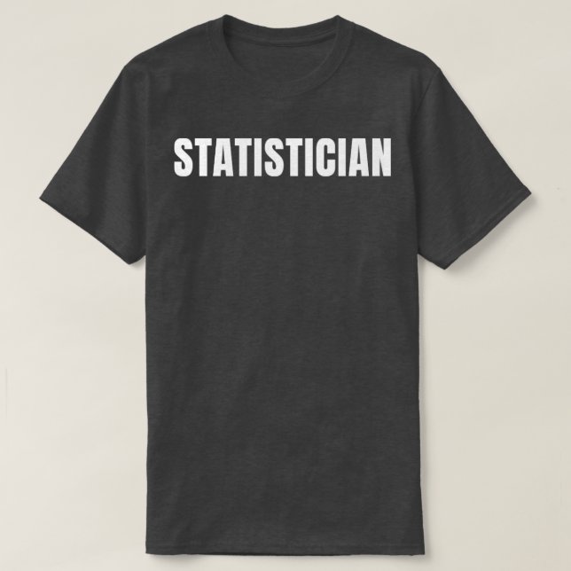 Statistician Funny Job Title Profession Birthday G T-Shirt (Design Front)
