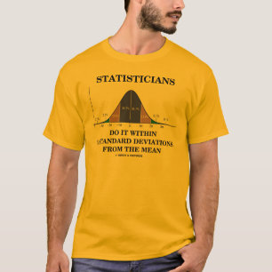 Statisticians Do It Within 3 Standard Deviations T-Shirt