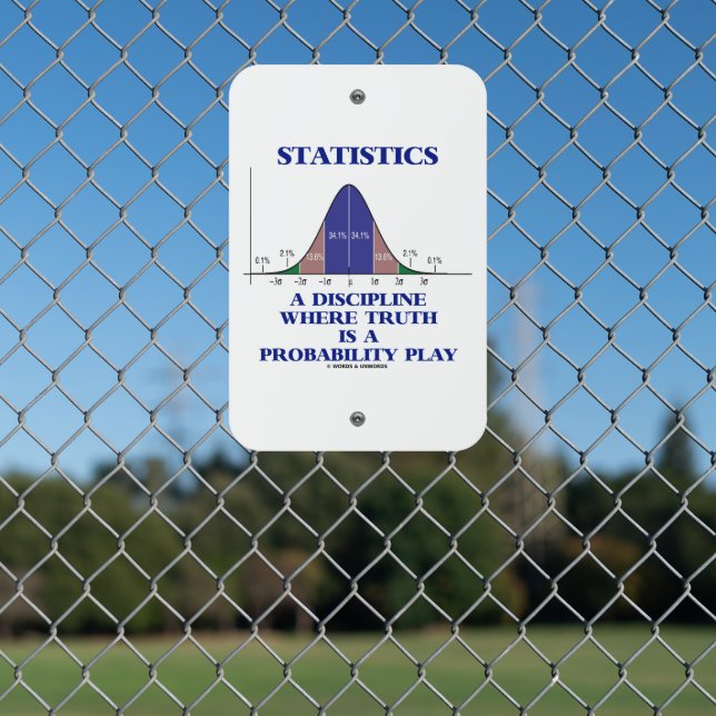 Statistics A Discipline Where Truth Is Probability Metal Sign (In Situ(Fence))