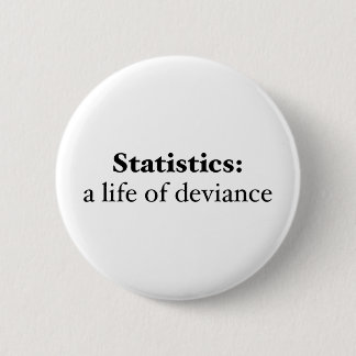 Statistics: a life of deviance pinback button