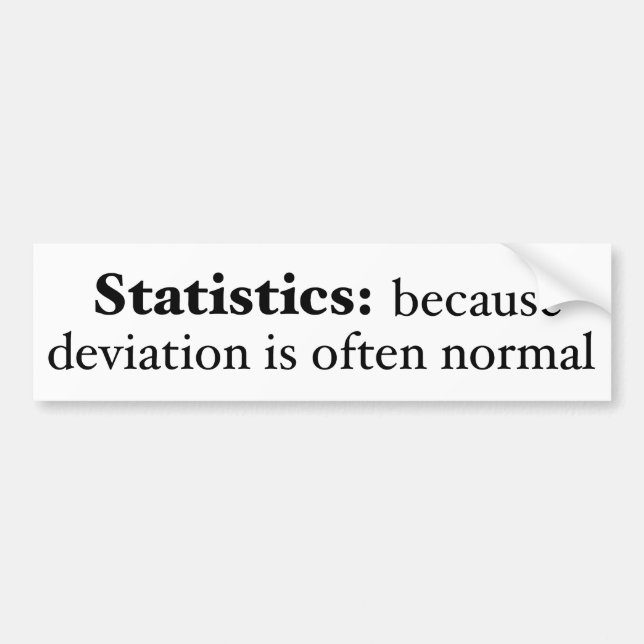 Statistics: because deviation is often normal bumper sticker (Front)