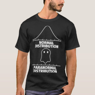 Statistics Funny - Paranormal Distribution Statist T-Shirt