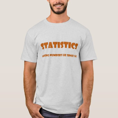 Statistics help people make numbers lies T_Shirt