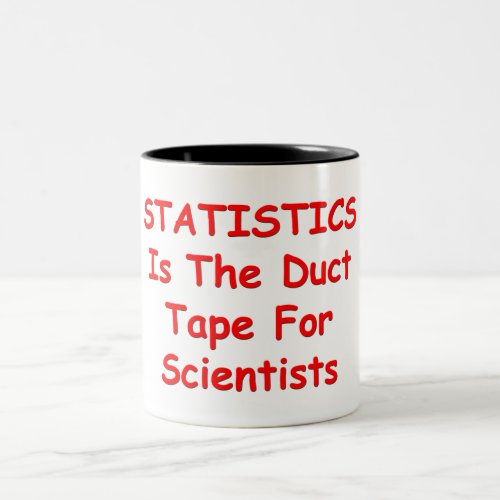 STATISTICS IS THE DUCT TAPE FOR SCIENTISTS Two_Tone COFFEE MUG