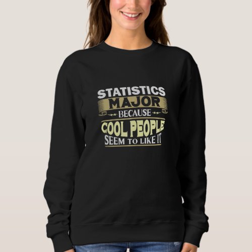 Statistics Major Cool People Like It College Stude Sweatshirt