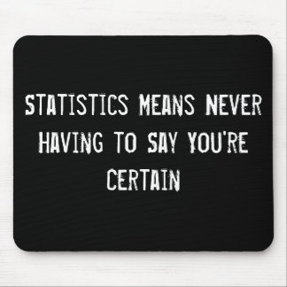 Statistics Means Never Having to Say You're Certai Mouse Pad
