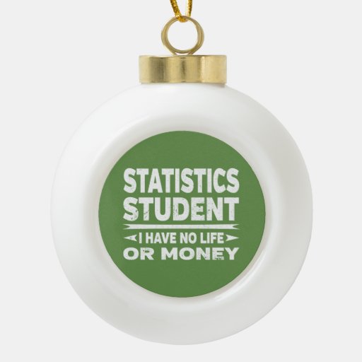Statistics Student No Life or Money Ceramic Ball Christmas Ornament