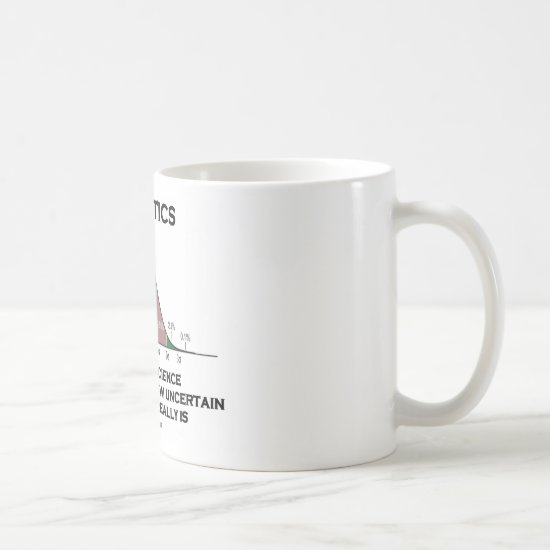 Statistics The Art & Science Of Finding Out Quote Coffee Mug