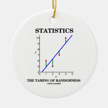 Statistics The Taming Of Randomness Stats Humor Ceramic Ornament by wordsunwords at Zazzle