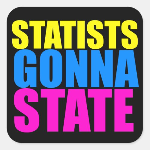 Statists Gonna State Sticker