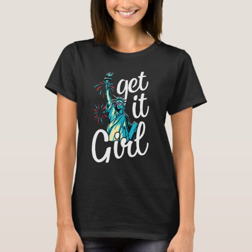 Statue Of Liberty Get It Girl American Flag 4th Of T_Shirt