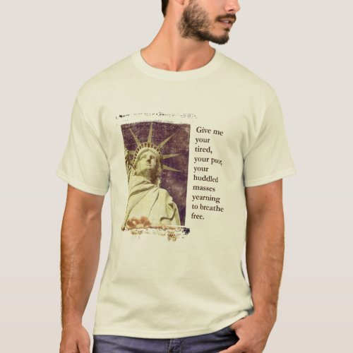 Statue of Liberty _ Give me your tired T_Shirt