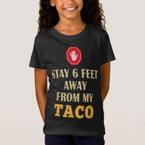 Stay 6 Feet Away Quarantine Taco T_Shirt