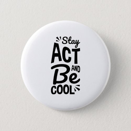 Stay act and be cool button
