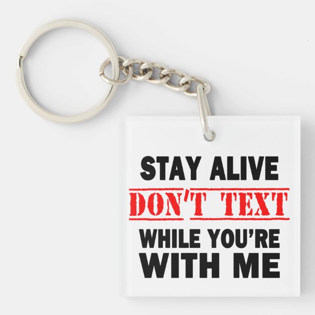 Stay Alive. Don't Text While With Me Keychain (Front)
