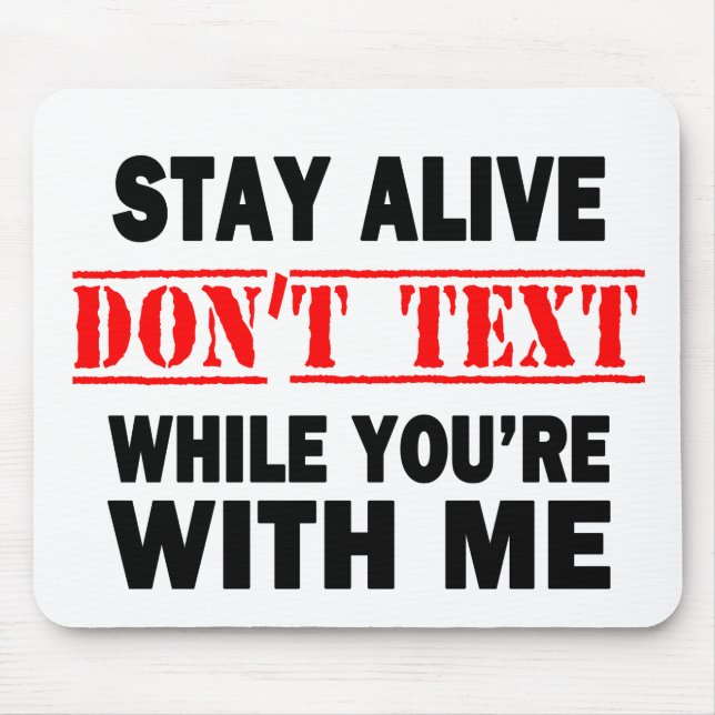 Stay Alive. Don't Text While With Me Mouse Pad (Front)