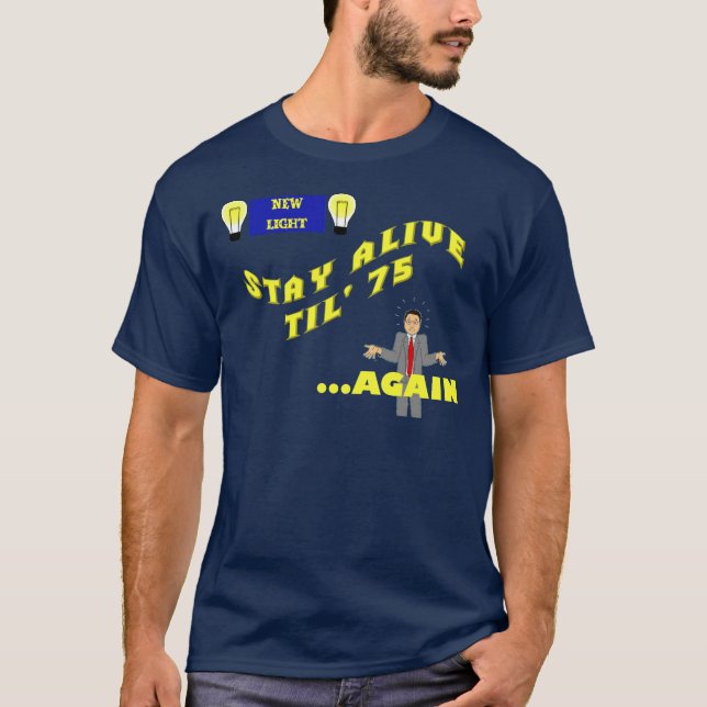 Stay Alive Til '75...Again T-Shirt (Front)